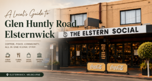A Local's Guide to Glen Huntly Road, Elsternwick